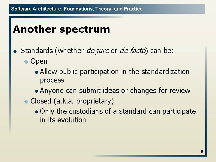 Software Architecture: Foundations, Theory, and Practice Another spectrum l Standards (whether de jure or