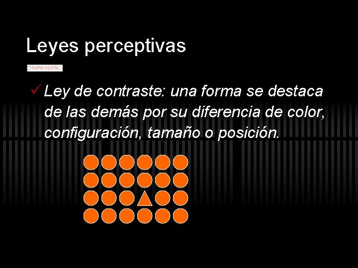 Leyes perceptivas ü Ley de contraste: una forma se destaca de las demás por Leyes perceptivas ü Ley de contraste: una forma se destaca de las demás por