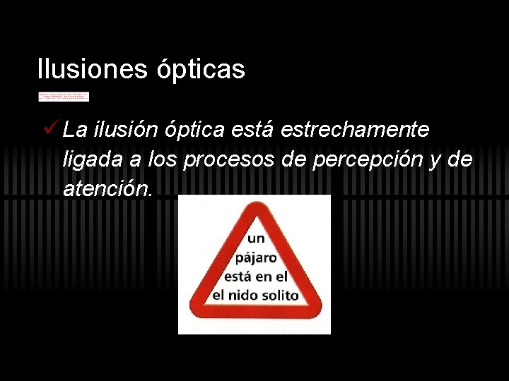 Ilusiones ópticas ü La ilusión óptica está estrechamente ligada a los procesos de percepción Ilusiones ópticas ü La ilusión óptica está estrechamente ligada a los procesos de percepción