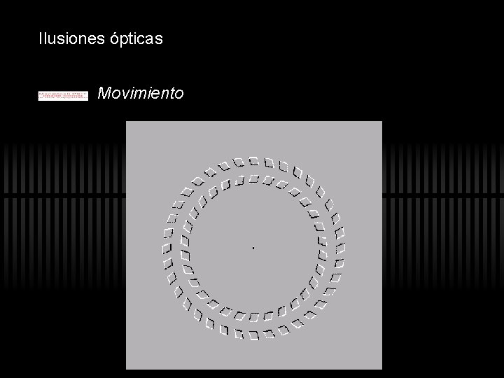 Ilusiones ópticas Movimiento Ilusiones ópticas Movimiento