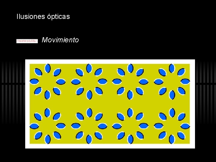 Ilusiones ópticas Movimiento Ilusiones ópticas Movimiento