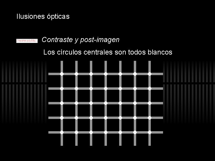 Ilusiones ópticas Contraste y post-imagen Los círculos centrales son todos blancos Ilusiones ópticas Contraste y post-imagen Los círculos centrales son todos blancos