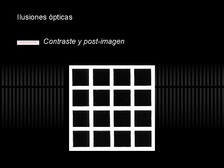Ilusiones ópticas Contraste y post-imagen Ilusiones ópticas Contraste y post-imagen