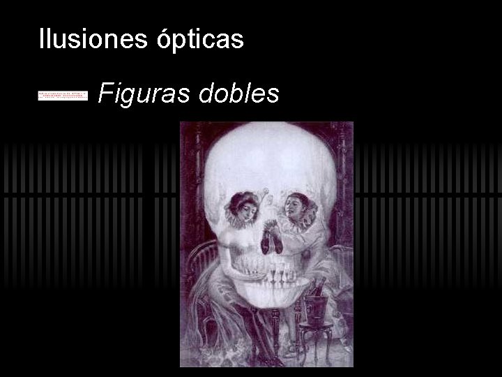 Ilusiones ópticas Figuras dobles Ilusiones ópticas Figuras dobles