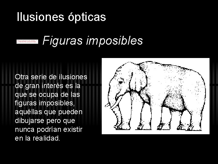 Ilusiones ópticas Figuras imposibles Otra serie de ilusiones de gran interés es la que Ilusiones ópticas Figuras imposibles Otra serie de ilusiones de gran interés es la que