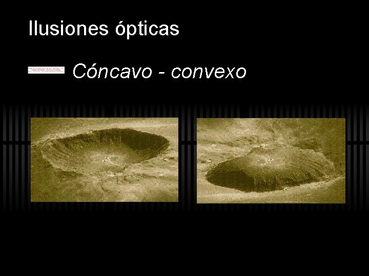 Ilusiones ópticas Cóncavo - convexo Ilusiones ópticas Cóncavo - convexo