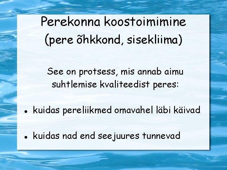 Perekonna koostoimimine (pere õhkkond, sisekliima) See on protsess, mis annab aimu suhtlemise kvaliteedist peres: