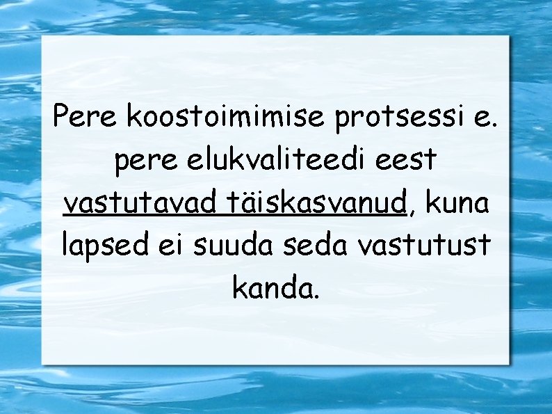 Pere koostoimimise protsessi e. pere elukvaliteedi eest vastutavad täiskasvanud, kuna lapsed ei suuda seda