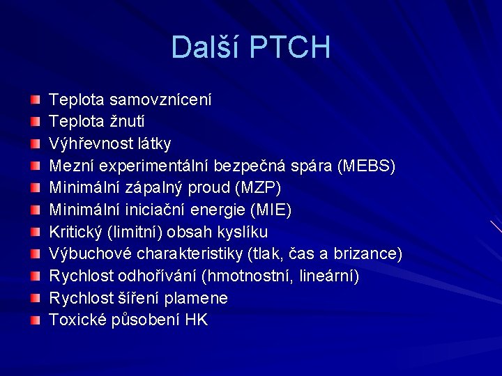 Další PTCH Teplota samovznícení Teplota žnutí Výhřevnost látky Mezní experimentální bezpečná spára (MEBS) Minimální