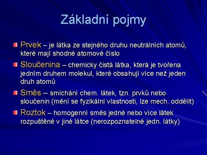 Základní pojmy Prvek – je látka ze stejného druhu neutrálních atomů, které mají shodné