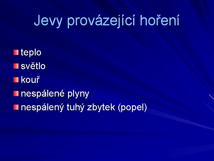 Jevy provázející hoření teplo světlo kouř nespálené plyny nespálený tuhý zbytek (popel) 