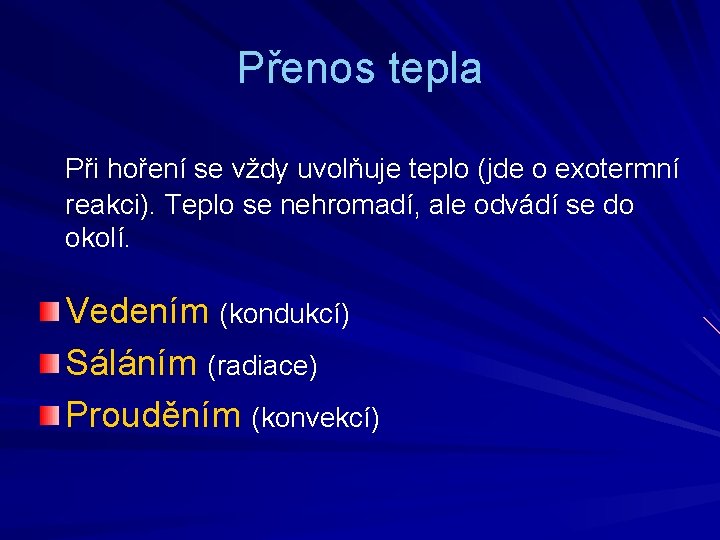 Přenos tepla Při hoření se vždy uvolňuje teplo (jde o exotermní reakci). Teplo se