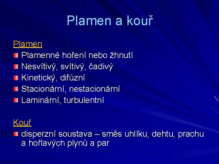 Plamen a kouř Plamenné hoření nebo žhnutí Nesvítivý, čadivý Kinetický, difúzní Stacionární, nestacionární Laminární,