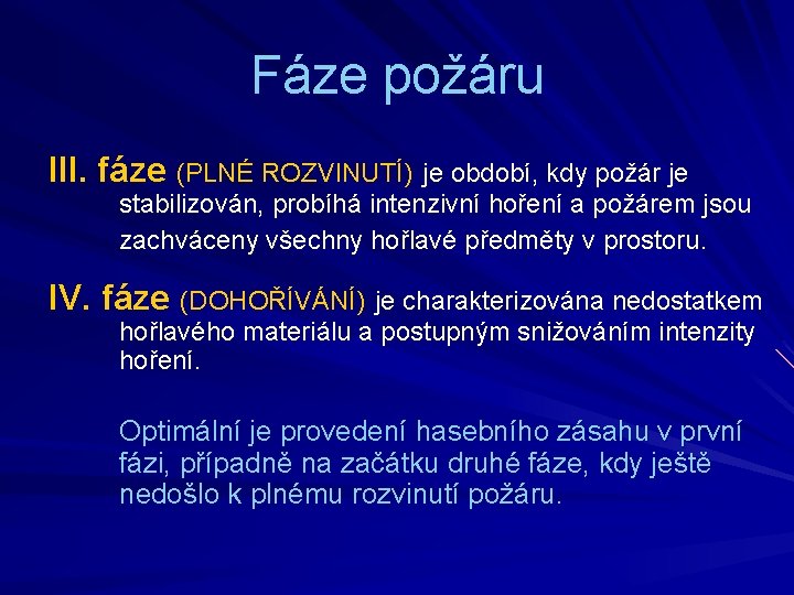 Fáze požáru III. fáze (PLNÉ ROZVINUTÍ) je období, kdy požár je stabilizován, probíhá intenzivní