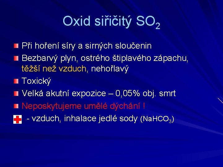 Oxid siřičitý SO 2 Při hoření síry a sirných sloučenin Bezbarvý plyn, ostrého štiplavého