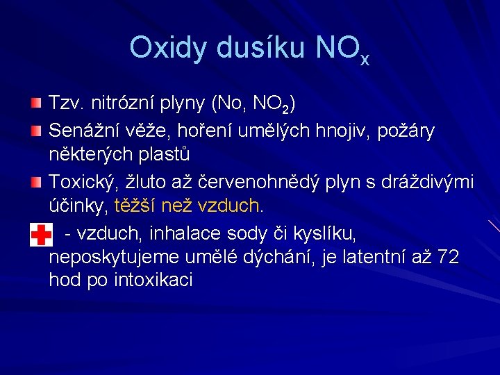 Oxidy dusíku NOx Tzv. nitrózní plyny (No, NO 2) Senážní věže, hoření umělých hnojiv,