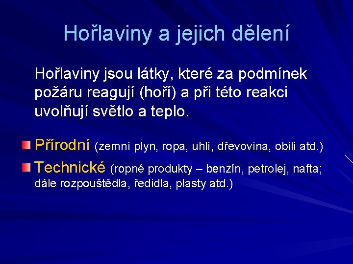 Hořlaviny a jejich dělení Hořlaviny jsou látky, které za podmínek požáru reagují (hoří) a