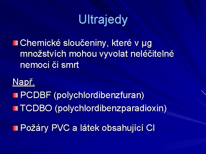 Ultrajedy Chemické sloučeniny, které v μg množstvích mohou vyvolat neléčitelné nemoci či smrt Např.