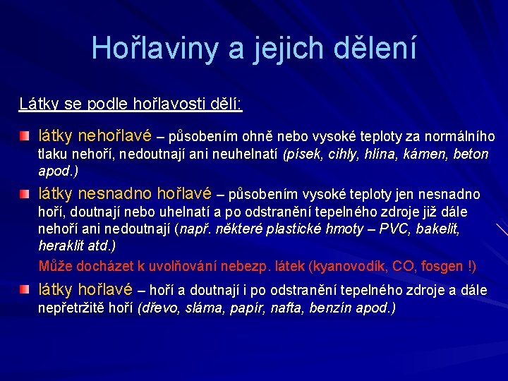 Hořlaviny a jejich dělení Látky se podle hořlavosti dělí: látky nehořlavé – působením ohně