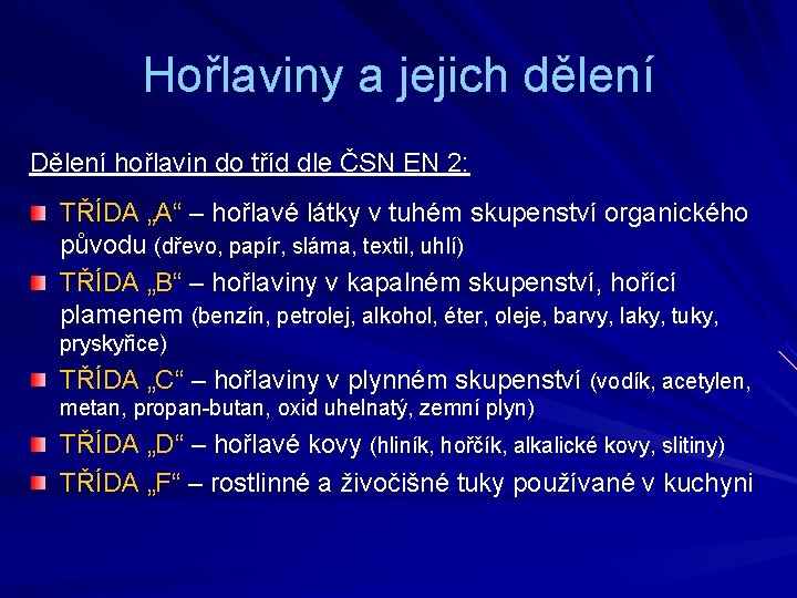 Hořlaviny a jejich dělení Dělení hořlavin do tříd dle ČSN EN 2: TŘÍDA „A“