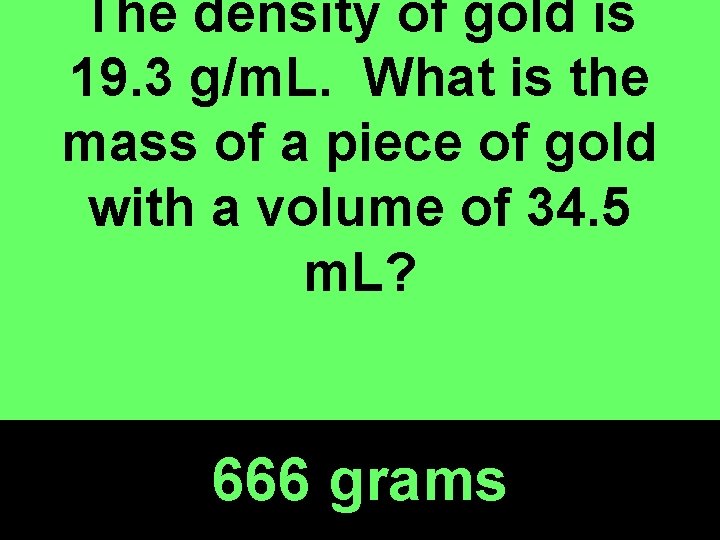 The density of gold is 19. 3 g/m. L. What is the mass of