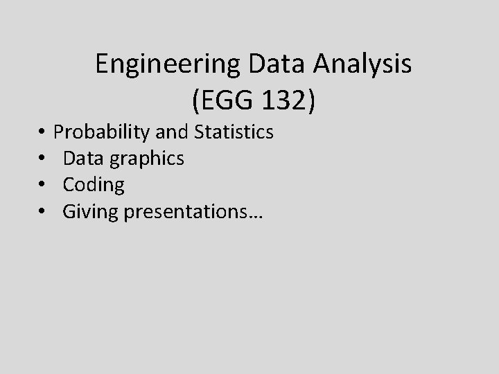 Engineering Data Analysis (EGG 132) • • Probability and Statistics Data graphics Coding Giving