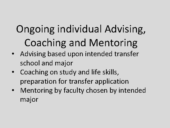 Ongoing individual Advising, Coaching and Mentoring • Advising based upon intended transfer school and