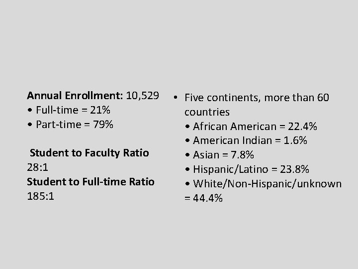 Annual Enrollment: 10, 529 • Full-time = 21% • Part-time = 79% Student to