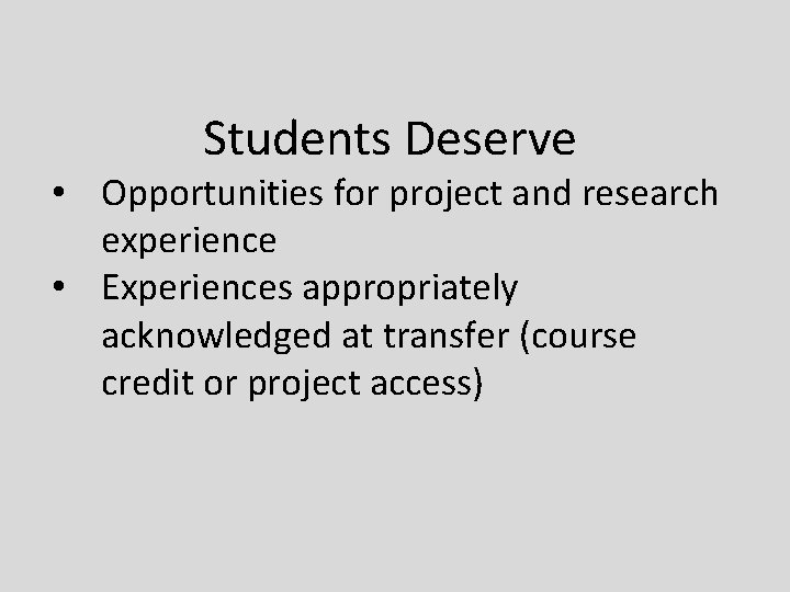Students Deserve • Opportunities for project and research experience • Experiences appropriately acknowledged at