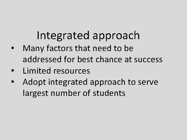 Integrated approach • Many factors that need to be addressed for best chance at