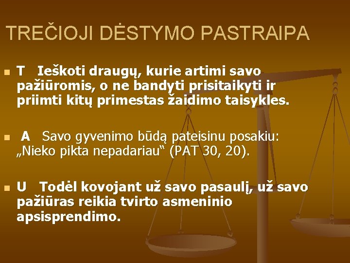 TREČIOJI DĖSTYMO PASTRAIPA n n n T Ieškoti draugų, kurie artimi savo pažiūromis, o