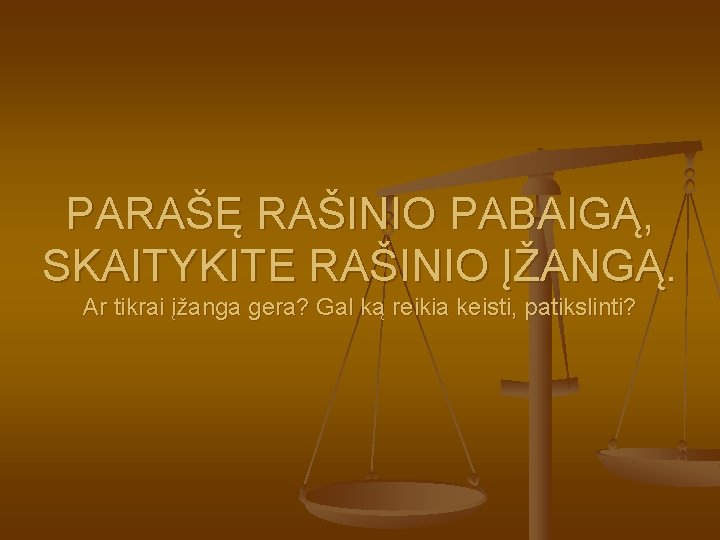 PARAŠĘ RAŠINIO PABAIGĄ, SKAITYKITE RAŠINIO ĮŽANGĄ. Ar tikrai įžanga gera? Gal ką reikia keisti,