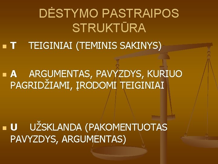 DĖSTYMO PASTRAIPOS STRUKTŪRA n n n T TEIGINIAI (TEMINIS SAKINYS) A ARGUMENTAS, PAVYZDYS, KURIUO