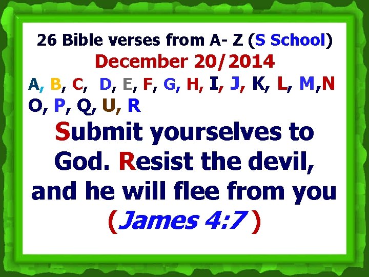 26 Bible verses from A- Z (S School) December 20/2014 A, B, C, D,