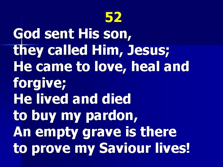 52 God sent His son, they called Him, Jesus; He came to love, heal