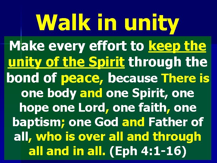 Walk in unity Make every effort to keep the unity of the Spirit through