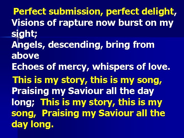  Perfect submission, perfect delight, Visions of rapture now burst on my sight; Angels,