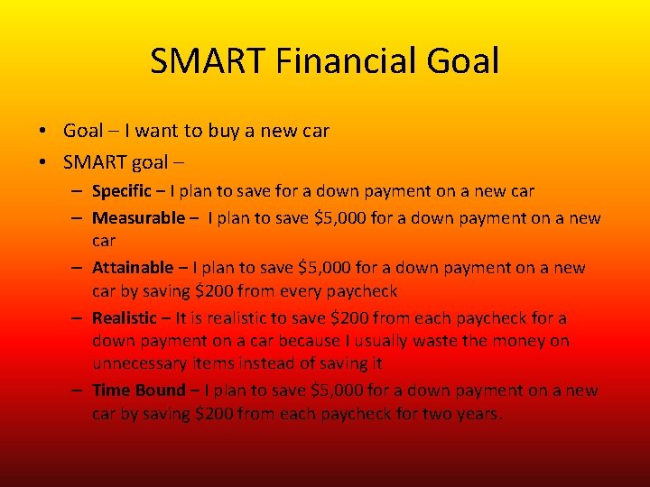 SMART Financial Goal • Goal – I want to buy a new car •