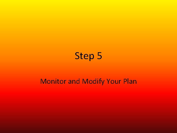 Step 5 Monitor and Modify Your Plan 