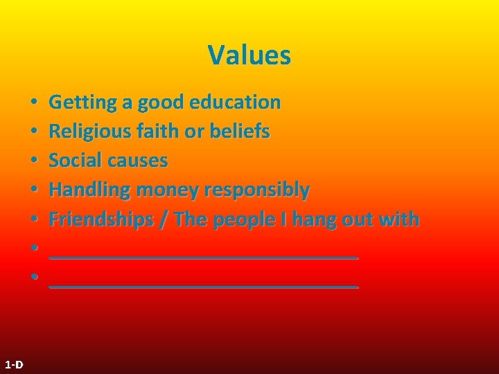 Values • • 1 -D Getting a good education Religious faith or beliefs Social