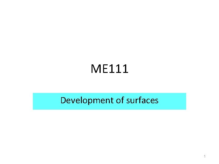 ME 111 Development of surfaces 1 ME 111 Development of surfaces 1