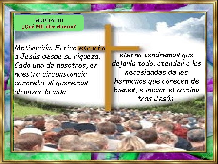 MEDITATIO ¿Qué ME dice el texto? Motivación: El rico escucha eterna tendremos que a
