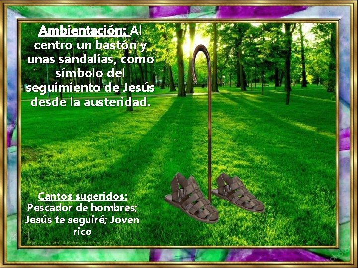 Ambientación: Al centro un bastón y unas sandalias, como símbolo del seguimiento de Jesús