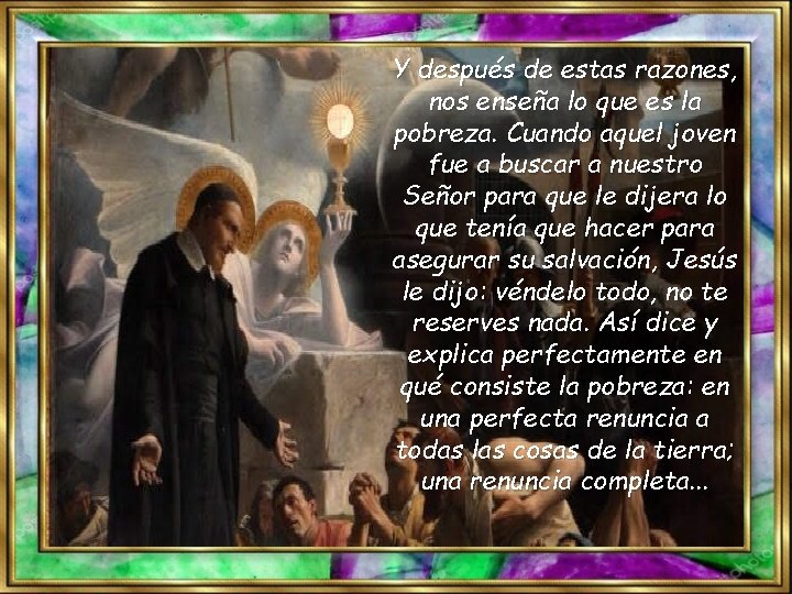 Y después de estas razones, nos enseña lo que es la pobreza. Cuando aquel