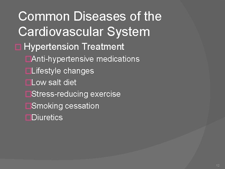 Common Diseases of the Cardiovascular System � Hypertension Treatment �Anti-hypertensive medications �Lifestyle changes �Low