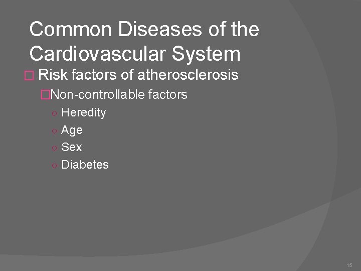 Common Diseases of the Cardiovascular System � Risk factors of atherosclerosis �Non-controllable factors ○