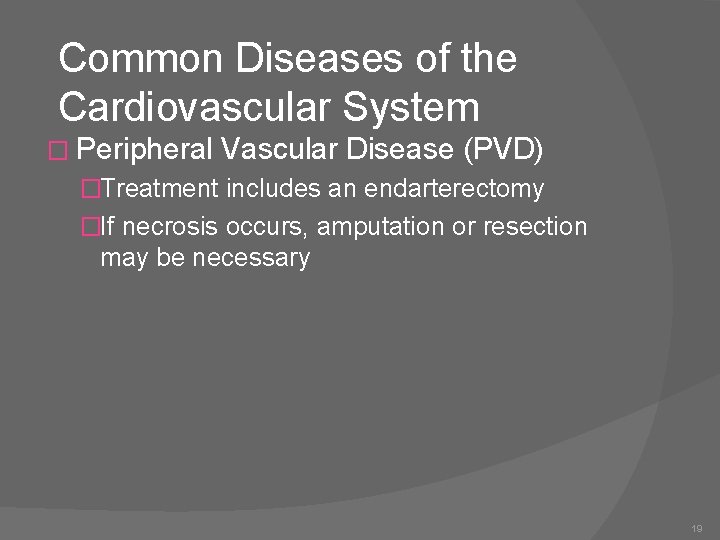 Common Diseases of the Cardiovascular System � Peripheral Vascular Disease (PVD) �Treatment includes an
