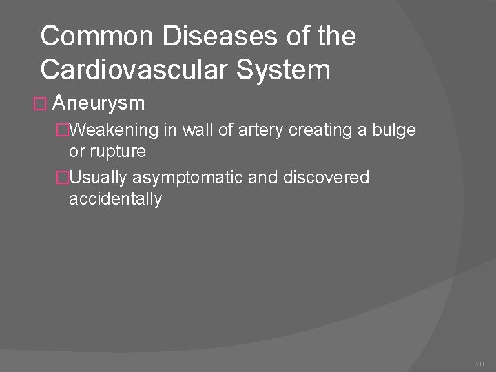 Common Diseases of the Cardiovascular System � Aneurysm �Weakening in wall of artery creating