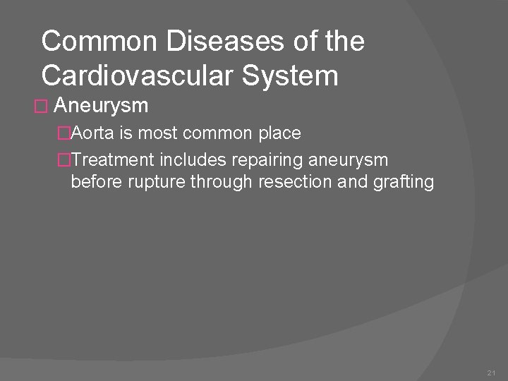 Common Diseases of the Cardiovascular System � Aneurysm �Aorta is most common place �Treatment