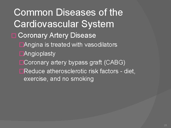 Common Diseases of the Cardiovascular System � Coronary Artery Disease �Angina is treated with